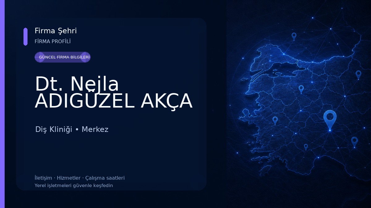 Dt. Nejla ADIGÜZEL AKÇA Diş Kliniği