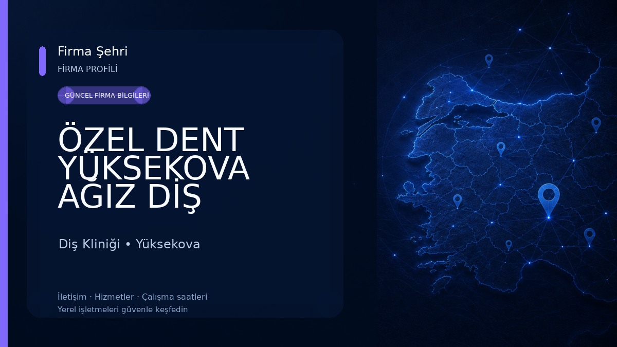 ÖZEL DENT YÜKSEKOVA AĞIZ DİŞ SAĞLIĞI POLİKLİNİĞİ 