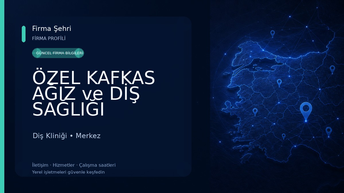 ÖZEL KAFKAS AĞIZ ve DİŞ SAĞLIĞI POLİKLİNİĞİ 
