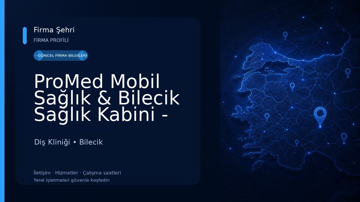 ProMed Mobil Sağlık & Bilecik Sağlık Kabini - Bilecik Evde Sağlık Hizmetleri Diş Kliniği